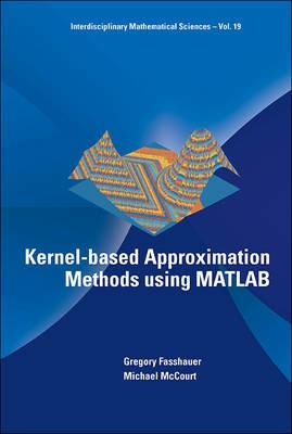 Kernel-based Approximation Methods Using Matlab - Gregory E Fasshauer, Michael J Mccourt - Libro World Scientific Publishing Co Pte Ltd, Interdisciplinary Mathematical Sciences | Libraccio.it