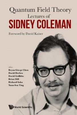 Lectures Of Sidney Coleman On Quantum Field Theory: Foreword By David Kaiser  - Libro World Scientific Publishing Co Pte Ltd | Libraccio.it