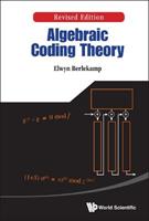 Algebraic Coding Theory (Revised Edition) - Elwyn R Berlekamp - Libro World Scientific Publishing Co Pte Ltd | Libraccio.it