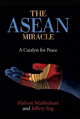 The ASEAN Miracle - Kishore Mahbubani, Jeffery Sng - Libro NUS Press | Libraccio.it