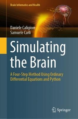 Simulating the Brain - Daniele Caligiore, Samuele Carli - Libro Springer Nature Switzerland AG, Brain Informatics and Health | Libraccio.it