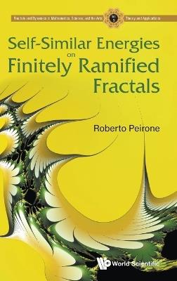 Self-similar Energies On Finitely Ramified Fractals - Roberto Peirone - Libro World Scientific Publishing Co Pte Ltd, Fractals And Dynamics In Mathematics, Science, And The Arts: Theory And Applications | Libraccio.it