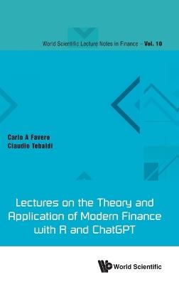 Lectures On The Theory And Application Of Modern Finance With R And Chatgpt - Carlo Ambrogio Favero, Claudio Tebaldi - Libro World Scientific Publishing Co Pte Ltd, World Scientific Lecture Notes In Finance | Libraccio.it