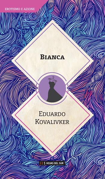 Bianca - Eduardo Kovalivker - Libro Hojas del Sur 2018 | Libraccio.it