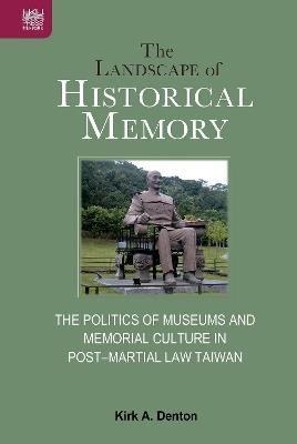 The Landscape of Historical Memory - Kirk A. Denton - Libro Hong Kong University Press | Libraccio.it