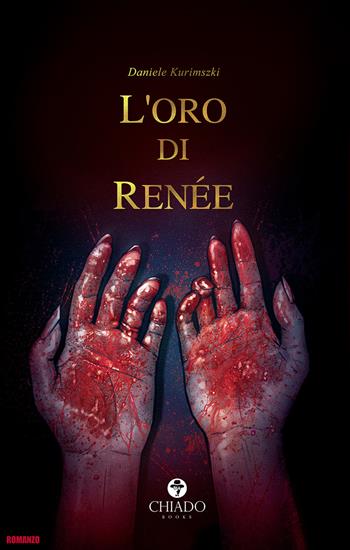 L' oro di Renée - Daniele Kurimszki - Libro Chiado Books Italia 2021, Revolver | Libraccio.it