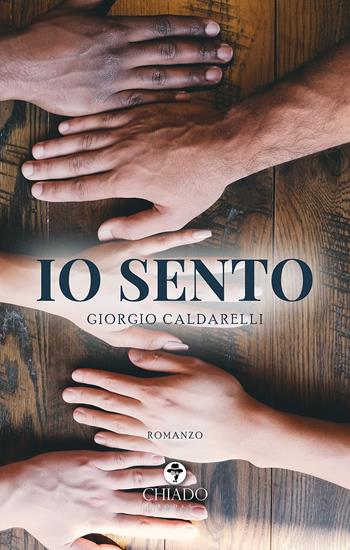Io sento - Giorgio Caldarelli - Libro Chiado Books Italia 2021, Viaggi nella finzione | Libraccio.it