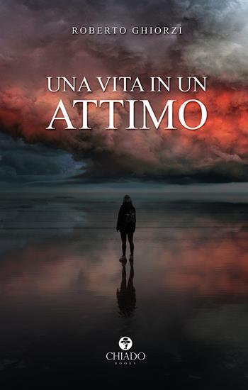 Una vita in un attimo - Roberto Ghiorzi - Libro Chiado Books Italia 2021, Viaggi nella finzione | Libraccio.it