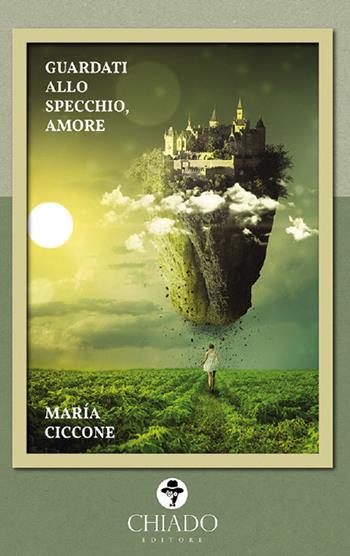 Guardati allo specchio, amore - Maria Ciccone - Libro Chiado Books Italia 2018 | Libraccio.it