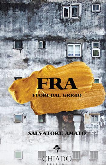 Fra. Fuori dal grigio - Salvatore Amato - Libro Chiado Books Italia 2018 | Libraccio.it