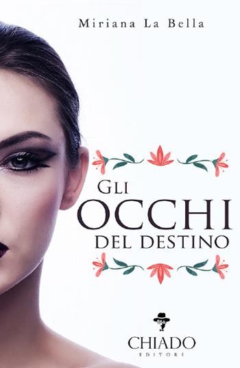 Gli occhi del destino - Miriana La Bella - Libro Chiado Books Italia 2018 | Libraccio.it