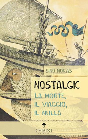 Nostalgic. La morte, il viaggio, il nulla - Sino Mokas - Libro Chiado Books Italia 2018 | Libraccio.it