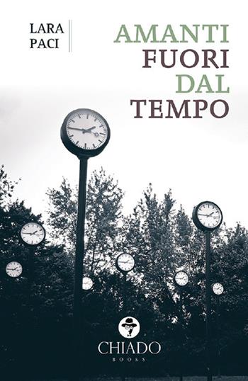 Amanti fuori dal tempo - Lara Paci - Libro Chiado Books Italia 2018 | Libraccio.it