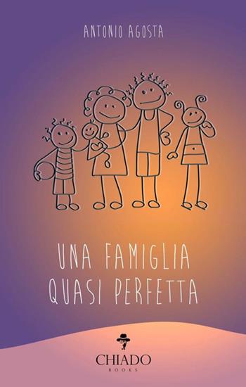 Una famiglia quasi perfetta - Antonio Agosta - Libro Chiado Books Italia 2018 | Libraccio.it