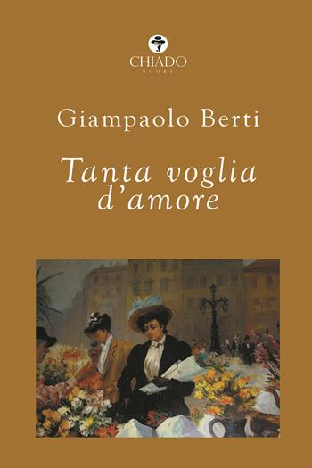 Tanta voglia d'amore - Giampaolo Berti - Libro Chiado Books Italia 2018 | Libraccio.it