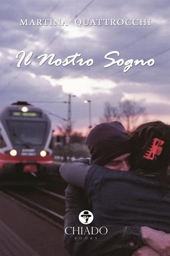 Il nostro sogno - Martina Quattrocchi - Libro Chiado Books Italia 2018 | Libraccio.it
