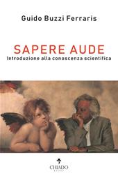 Sapere aude. Introduzione alla conoscenza scientifica