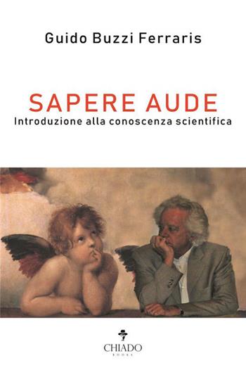 Sapere aude. Introduzione alla conoscenza scientifica - Guido Buzzi Ferraris - Libro Chiado Books Italia 2019 | Libraccio.it