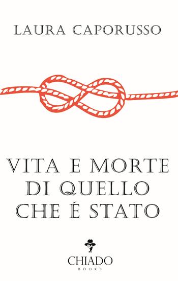 Vita e morte di quello che è stato - Laura Caporusso - Libro Chiado Books Italia 2018 | Libraccio.it