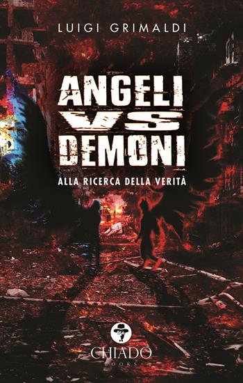 Angeli VS demoni. Alla ricerca della verità - Luigi Grimaldi - Libro Chiado Books Italia 2018 | Libraccio.it