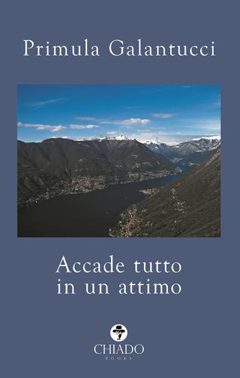 Accade tutto in un attimo - Primula Galantucci - Libro Chiado Books Italia 2018 | Libraccio.it