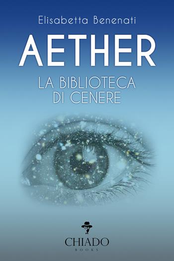 Aether. La biblioteca di cenere - Elisabetta Benenati - Libro Chiado Books Italia 2018 | Libraccio.it