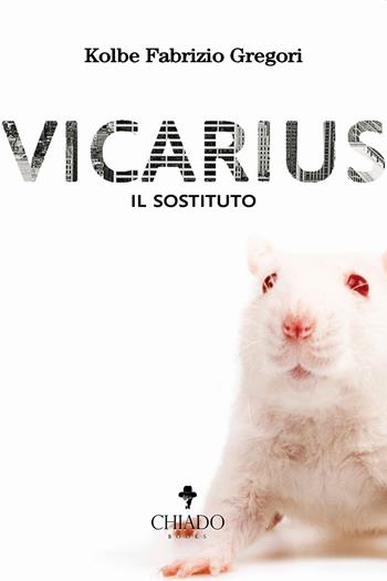 Vicarius. Il sostituto - Gregori Kolbe Fabrizio - Libro Chiado Books Italia 2019, Molliche | Libraccio.it
