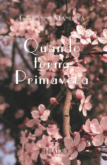 Quando torna primavera - Giovanna Manunta - Libro Chiado Books Italia 2019 | Libraccio.it