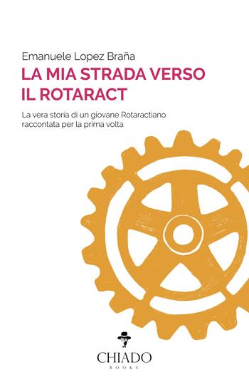 La mia strada verso il Rotaract - Emanuele Lopez Braña - Libro Chiado Books Italia 2019 | Libraccio.it