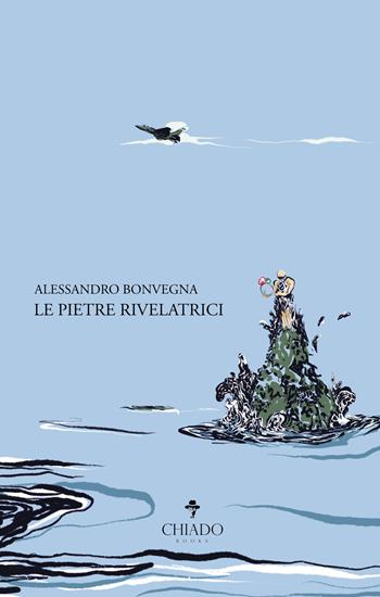 Le pietre rivelatrici - Alessandro Bonvegna - Libro Chiado Books Italia 2020, Viaggi nella finzione | Libraccio.it
