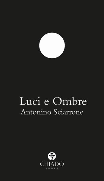 Luci e ombre - Antonino Sciarrone - Libro Chiado Books Italia 2019, Limoni | Libraccio.it