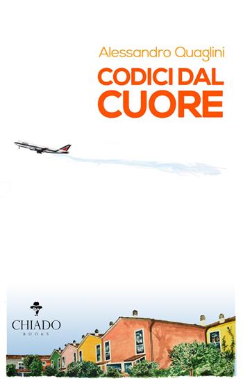 Codici dal cuore - Alessandro Quaglini - Libro Chiado Books Italia 2019, Viaggi nella finzione | Libraccio.it