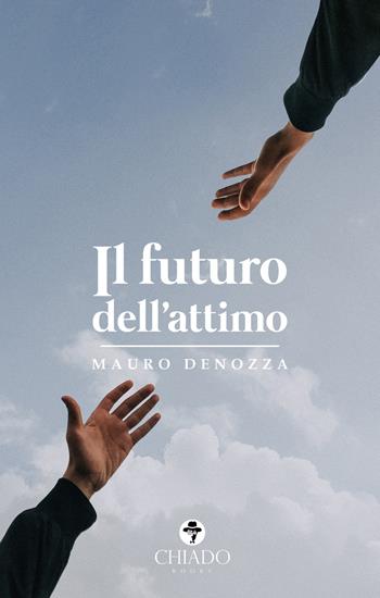 Il futuro dell'attimo - Mauro Denozza - Libro Chiado Books Italia 2020, Viaggi nella finzione | Libraccio.it