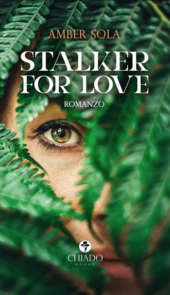 Stalker for love - Amber Sola - Libro Chiado Books Italia 2020 | Libraccio.it