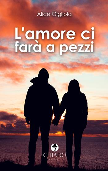 L' amore ci farà a pezzi - Alice Gigliola - Libro Chiado Books Italia 2020, Viaggi nella finzione | Libraccio.it