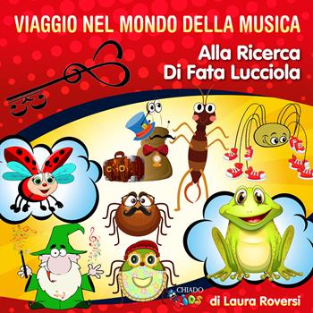 Viaggio del mondo della musica. Alla ricerca di Fata Lucciola - Laura Roversi - Libro Chiado Books Italia 2020, Chiado Kids | Libraccio.it