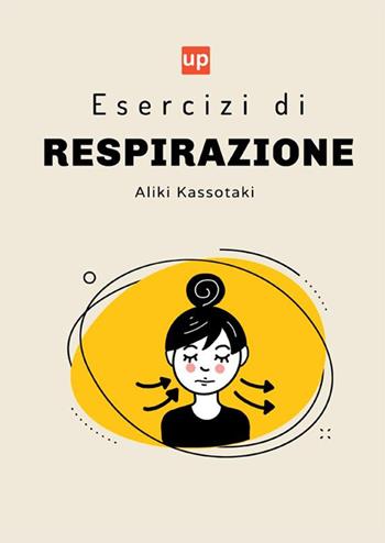 Esercizi di respirazione. Uno sguardo approfondito sul ruolo della respirazione nella terapia del linguaggio e della parola dei bambini - Alice Kassotaki - Libro Upbility Publications 2023 | Libraccio.it