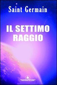 Il settimo raggio - (conte di) Saint-Germain - Libro Sentiero di Luce 2009 | Libraccio.it