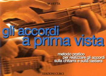 Gli accordi a prima vista. Metodo pratico per realizzare gli accordi sulla chitarra e sulla tastiera. Metodo - M. Vetta - Libro Curci 1972 | Libraccio.it