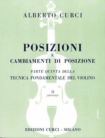 Posizioni e cambiamenti di posizione. Parte quinta della tecnica fondamentale del violino. Metodo. Vol. 2/5 - Alberto Curci - Libro Curci 1958 | Libraccio.it