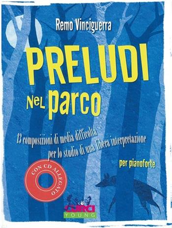 Preludi nel parco. 13 composizioni di media difficoltà per lo studio di una libera interpretazione. Per pianoforte. Spartito - Remo Vinciguerra - Libro Curci 2004 | Libraccio.it