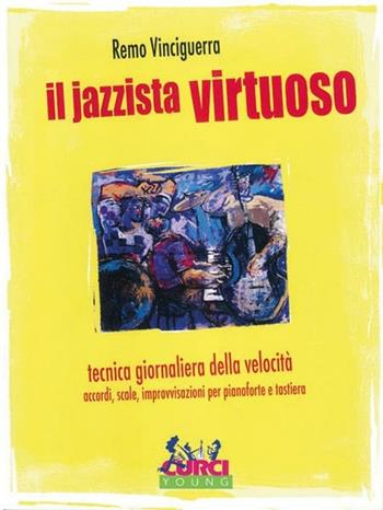 Il jazzista virtuoso. Tecnica giornaliera della velocità: accordi, scale, improvvisazioni. Per pianoforte e tastiera. Spartito - Remo Vinciguerra - Libro Curci 1992 | Libraccio.it