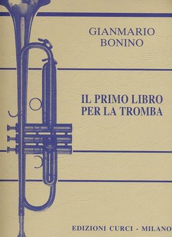 Il primo libro per la tromba. Metodo - Gianmario Bonino - Libro Curci 1985 | Libraccio.it