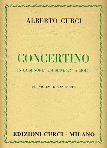 Concerto in la minore per violino e pianoforte - Alberto Curci - Libro Curci 2010 | Libraccio.it