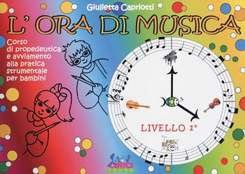 L'ORA DI MUSICA - LIBRO DELL'ALLIEVO - LIVELLO 1 - CAPRIOTTI GIULIETTA - Libro | Libraccio.it