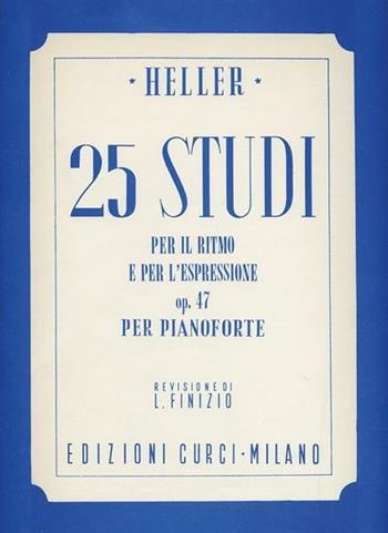 25 studi per il ritmo e l'espressione per pianoforte op. 47 - Stephen Heller - Libro Curci 2010 | Libraccio.it