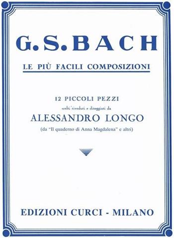 Le più facili composizioni - Johann Sebastian Bach - Libro Curci 2010 | Libraccio.it