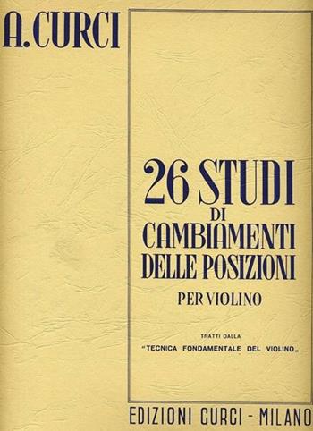 26 studi di cambiamenti delle posizioni per violino - Alberto Curci - Libro Curci 2015 | Libraccio.it