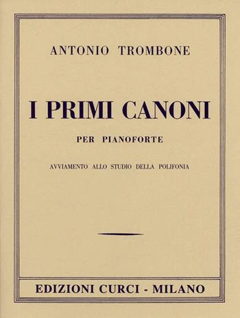 I primi canoni per pianoforte - Antonio Trombone - Libro Curci 2013 | Libraccio.it