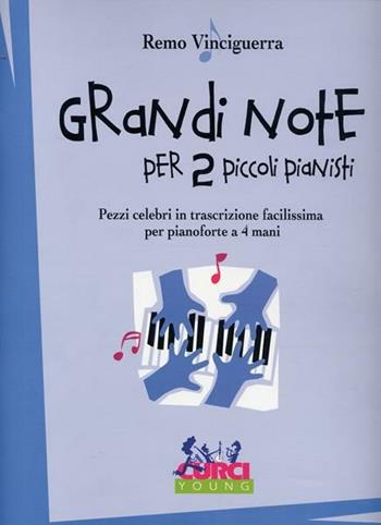 Grandi note per due piccoli pianisti - Remo Vinciguerra - Libro Curci 2011 | Libraccio.it